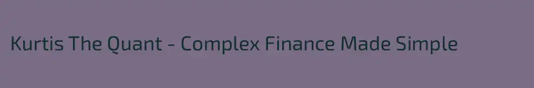 Kurtis The Quant - Complex Finance Made Simple